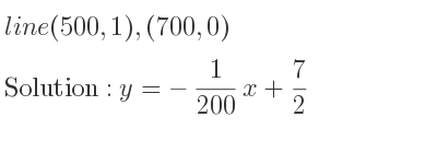 The line (500,1),(700,0) is y=-1/200 x+7/2